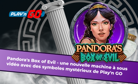Pandora's Box of Evil - une nouvelle machine à sous vidéo avec des symboles mystérieux de Play'n GO