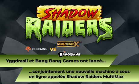 Yggdrasil et Bang Bang Games ont lancé conjointement une nouvelle machine à sous en ligne appelée Shadow Raiders MultiMax