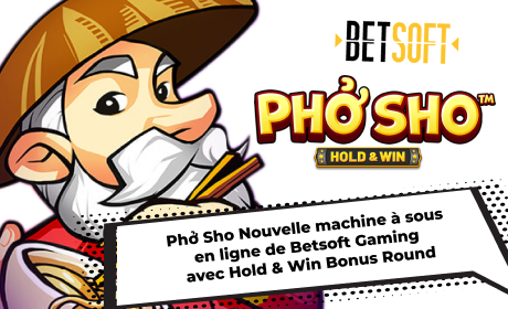 Phở Sho Nouvelle machine à sous en ligne de Betsoft Gaming avec Hold & Win Bonus Round