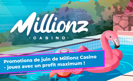Promotions de juin de Millionz Casino - jouez avec un profit maximum !
