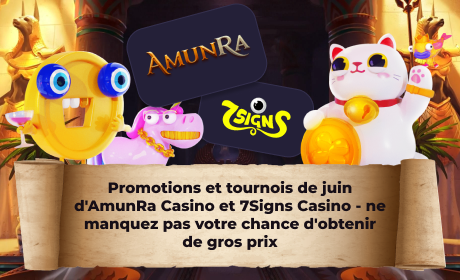 Promotions et tournois de juin d'AmunRa Casino et 7Signs Casino- ne manquez pas votre chance d'obtenir de gros prix