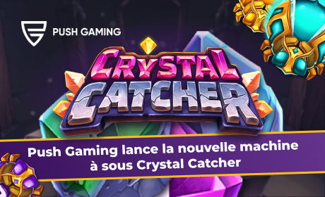 Push Gaming lance la nouvelle machine à sous Crystal Catcher
