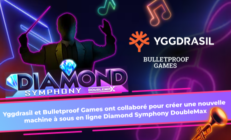 Yggdrasil et Bulletproof Games ont collaboré pour créer une nouvelle machine à sous en ligne Diamond Symphony DoubleMax