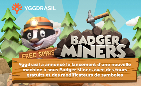 Yggdrasil a annoncé le lancement d'une nouvelle machine à sous Badger Miners avec des tours gratuits et des modificateurs de symboles