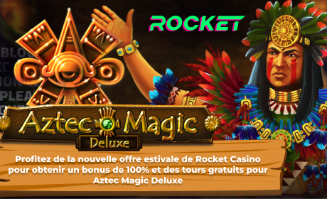 Profitez de la nouvelle offre estivale de Rocket Casino pour obtenir un bonus de 100% et des tours gratuits pour Aztec Magic Deluxe