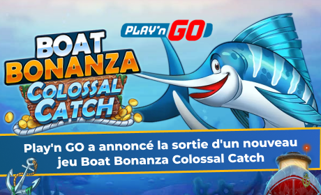 Play'n GO a annoncé la sortie d'un nouveau jeu Boat Bonanza Colossal Catch