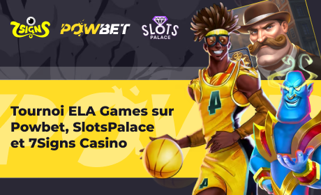Tournoi ELA Games sur Powbet, SlotsPalace et 7Signs Casino